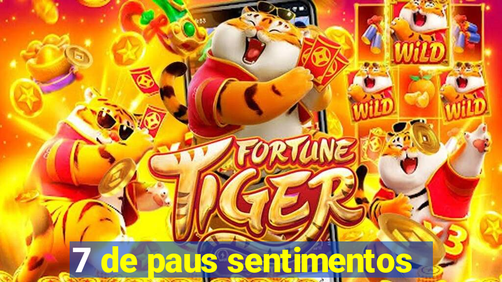 7 de paus sentimentos